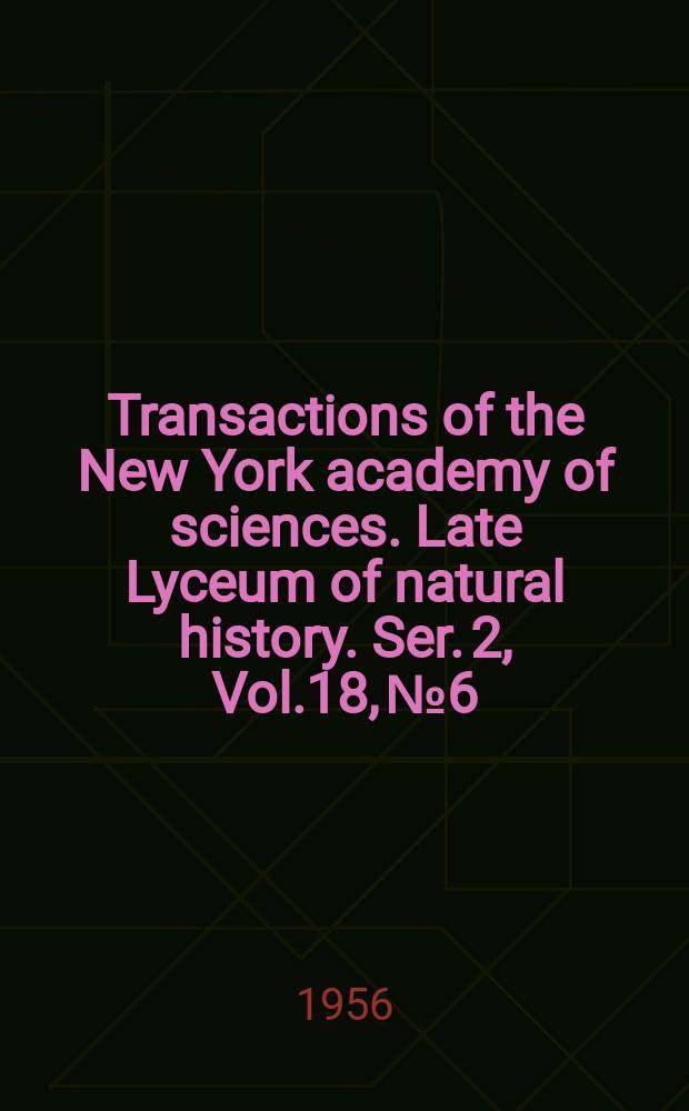 Transactions of the New York academy of sciences. Late Lyceum of natural history. Ser. 2, Vol.18, №6