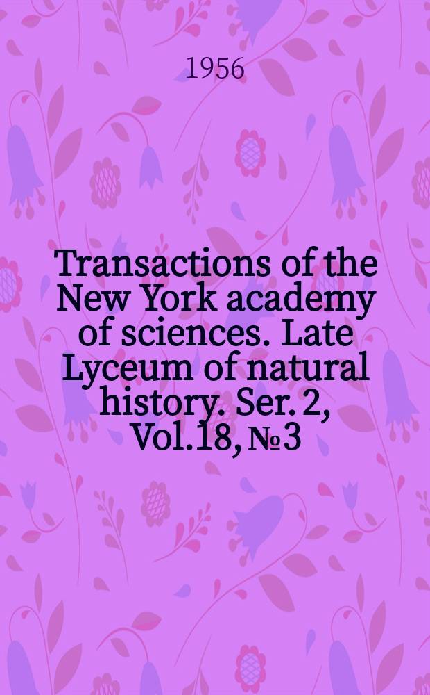 Transactions of the New York academy of sciences. Late Lyceum of natural history. Ser. 2, Vol.18, №3