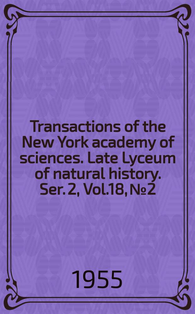 Transactions of the New York academy of sciences. Late Lyceum of natural history. Ser. 2, Vol.18, №2