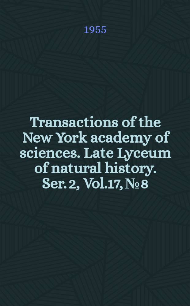 Transactions of the New York academy of sciences. Late Lyceum of natural history. Ser. 2, Vol.17, №8