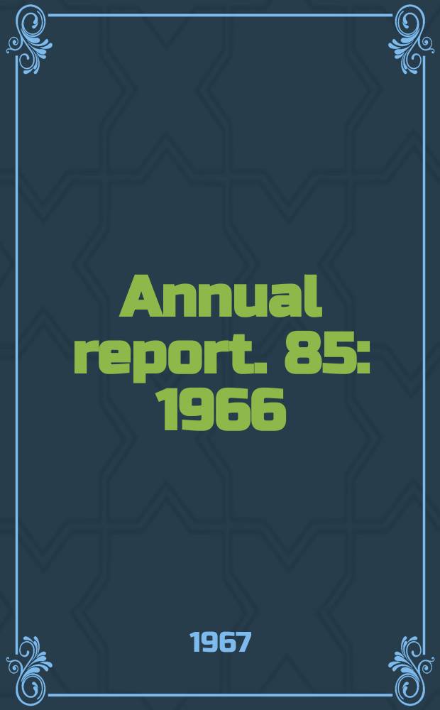 ... Annual report. 85 : 1966