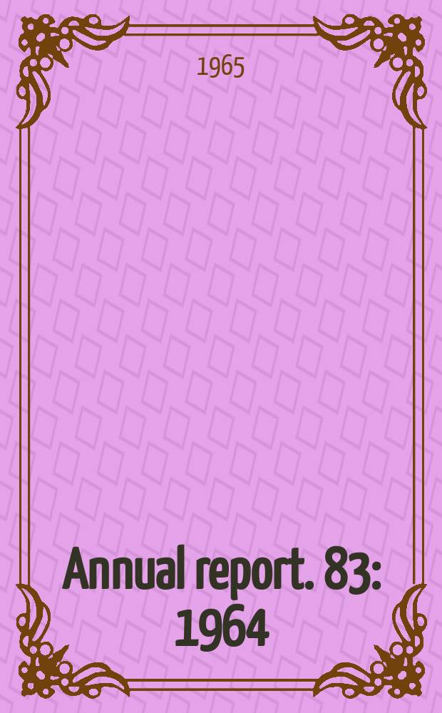 ... Annual report. 83 : 1964
