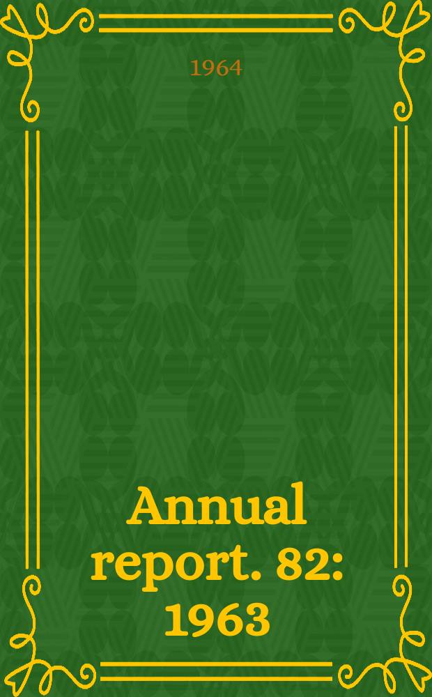 ... Annual report. 82 : 1963