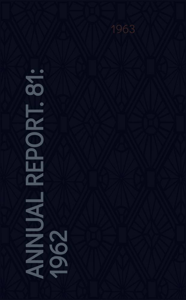 ... Annual report. 81 : 1962