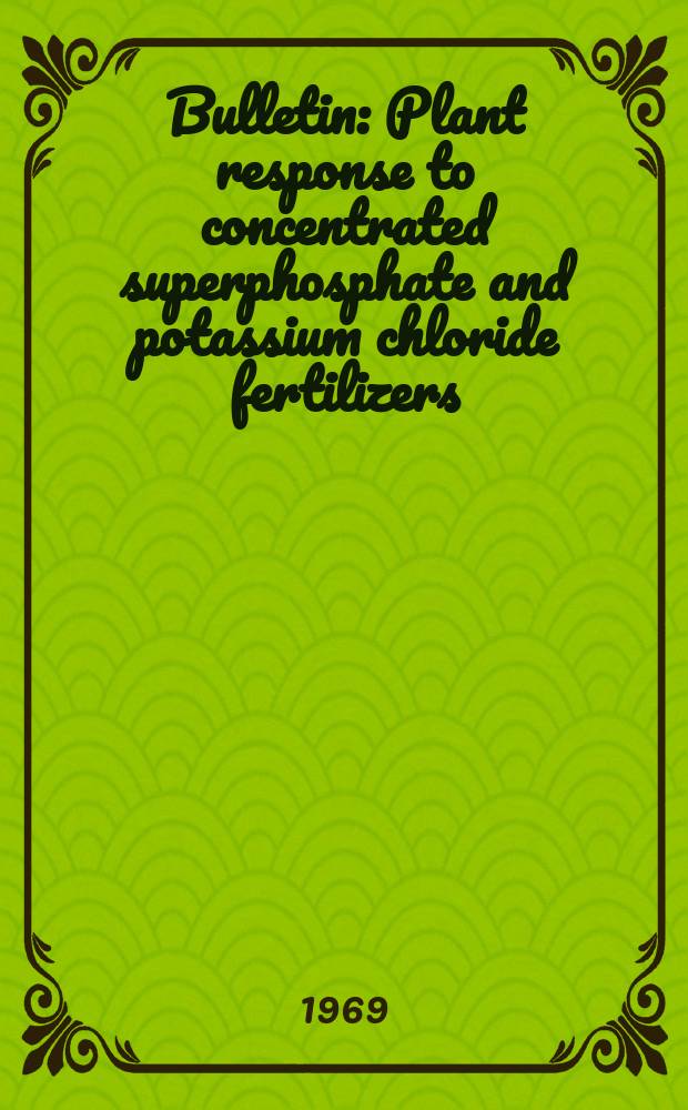 Bulletin : Plant response to concentrated superphosphate and potassium chloride fertilizers