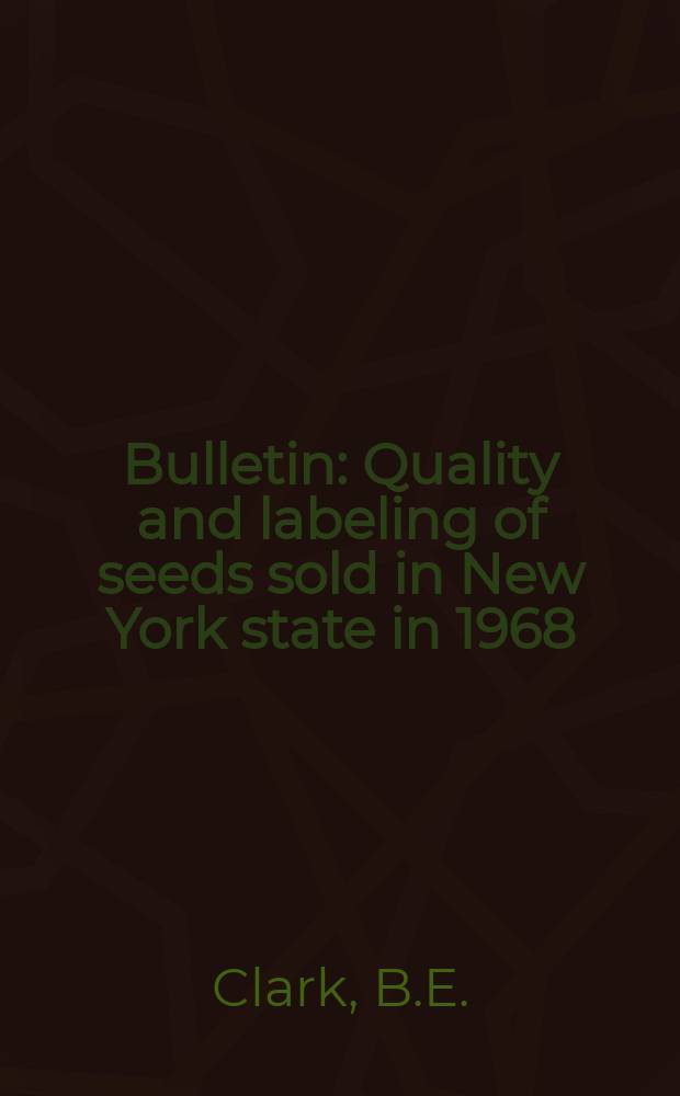 Bulletin : Quality and labeling of seeds sold in New York state in 1968