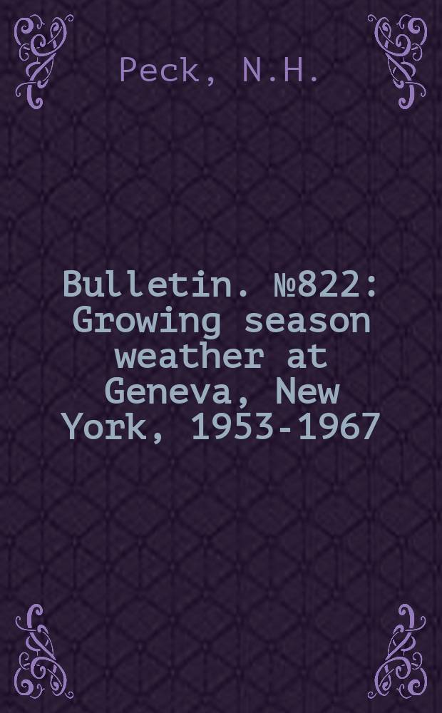 Bulletin. №822 : Growing season weather at Geneva, New York, 1953-1967