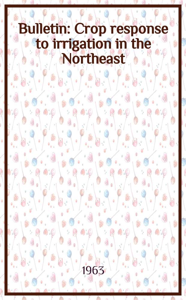 Bulletin : Crop response to irrigation in the Northeast