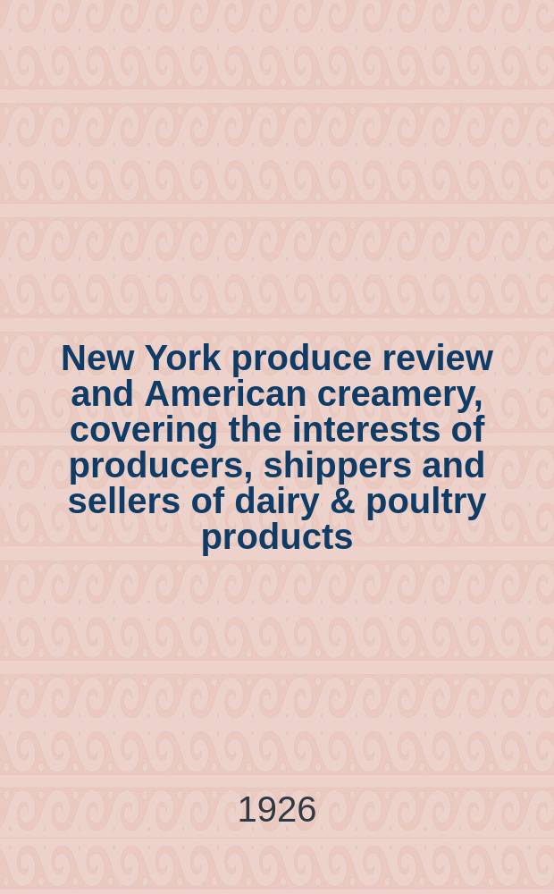 New York produce review and American creamery, covering the interests of producers, shippers and sellers of dairy & poultry products