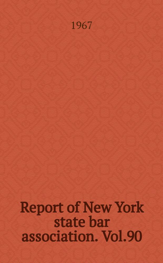 Report of New York state bar association. Vol.90 : ... New York, Jan. 24-28, 1967 ... 1966