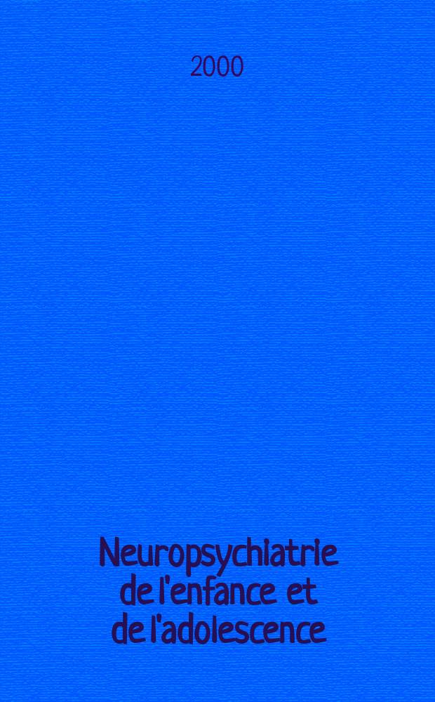 Neuropsychiatrie de l'enfance et de l'adolescence : Anciennement "Revue de neuropsychiatrie infantile et d'hygiène mentale de l'enfance" Organe offic. de la Soc. française de psychiatrie de l'enfant et de l'adolescent. Vol.48, №6