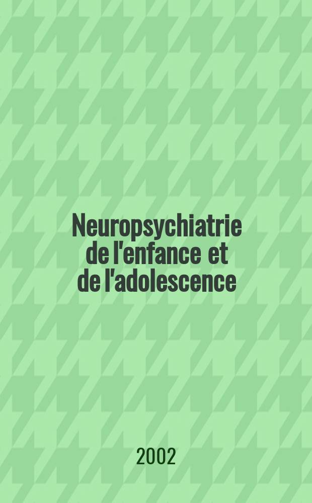 Neuropsychiatrie de l'enfance et de l'adolescence : Anciennement "Revue de neuropsychiatrie infantile et d'hygiène mentale de l'enfance" Organe offic. de la Soc. française de psychiatrie de l'enfant et de l'adolescent. Vol.50, №7