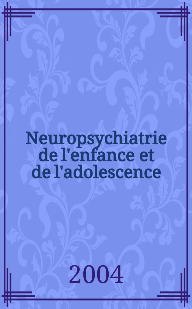 Neuropsychiatrie de l'enfance et de l'adolescence : Anciennement "Revue de neuropsychiatrie infantile et d'hygiène mentale de l'enfance" Organe offic. de la Soc. française de psychiatrie de l'enfant et de l'adolescent. Vol.52, №4