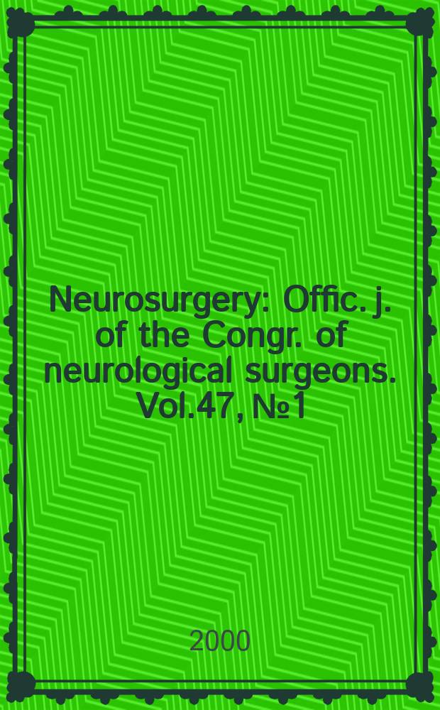 Neurosurgery : Offic. j. of the Congr. of neurological surgeons. Vol.47, №1
