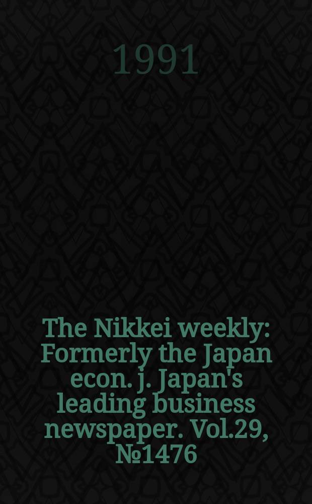 The Nikkei weekly : Formerly the Japan econ. j. Japan's leading business newspaper. Vol.29, №1476