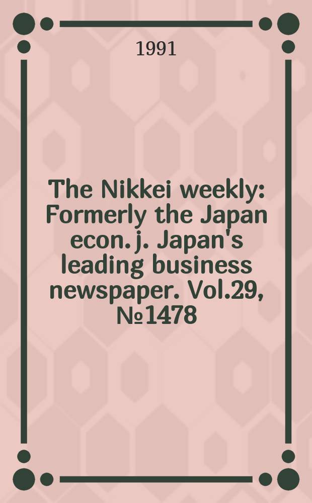 The Nikkei weekly : Formerly the Japan econ. j. Japan's leading business newspaper. Vol.29, №1478