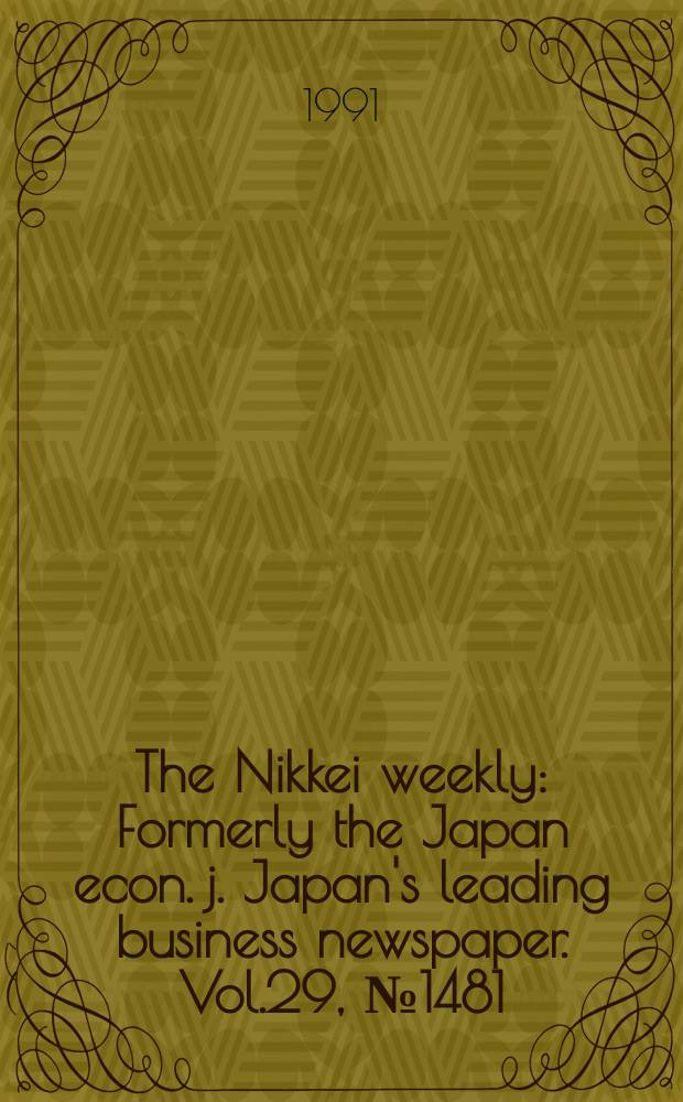 The Nikkei weekly : Formerly the Japan econ. j. Japan's leading business newspaper. Vol.29, №1481