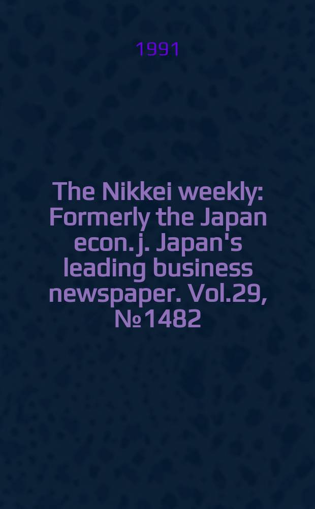 The Nikkei weekly : Formerly the Japan econ. j. Japan's leading business newspaper. Vol.29, №1482