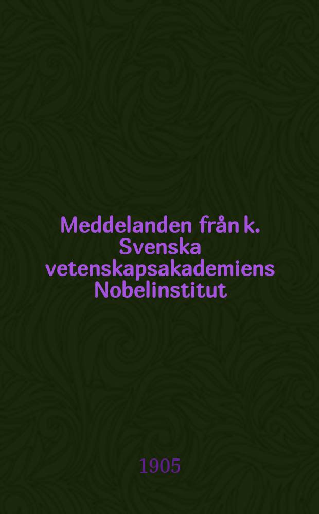 Meddelanden fr&aring;n k. Svenska vetenskapsakademiens Nobelinstitut