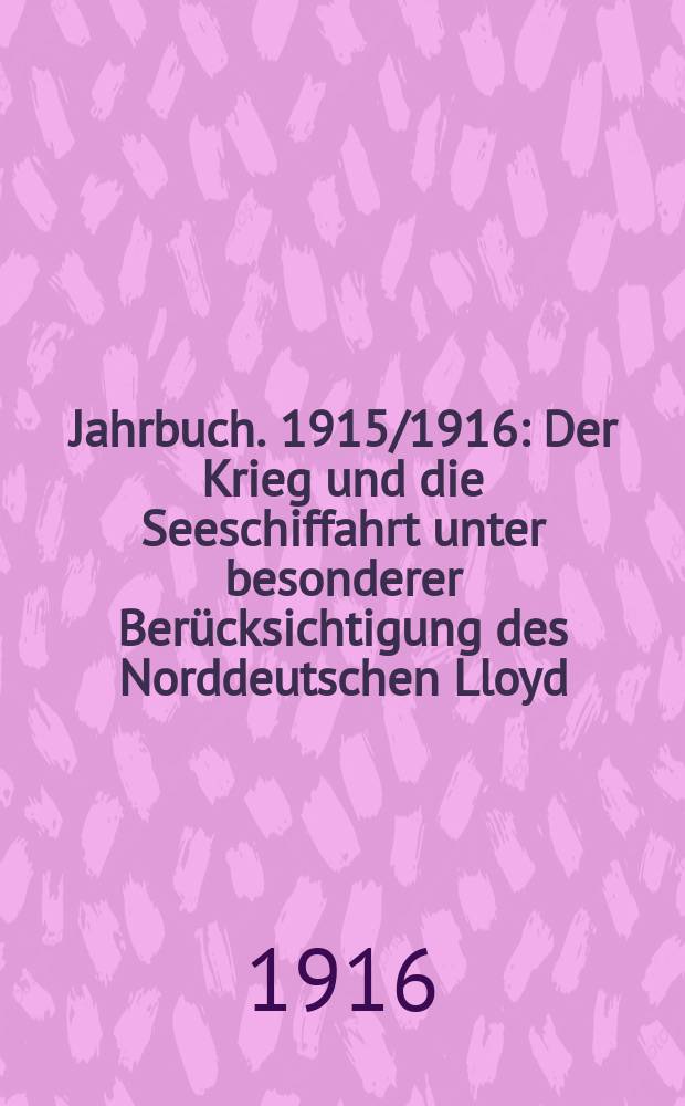 Jahrbuch. 1915/1916 : Der Krieg und die Seeschiffahrt unter besonderer Berücksichtigung des Norddeutschen Lloyd