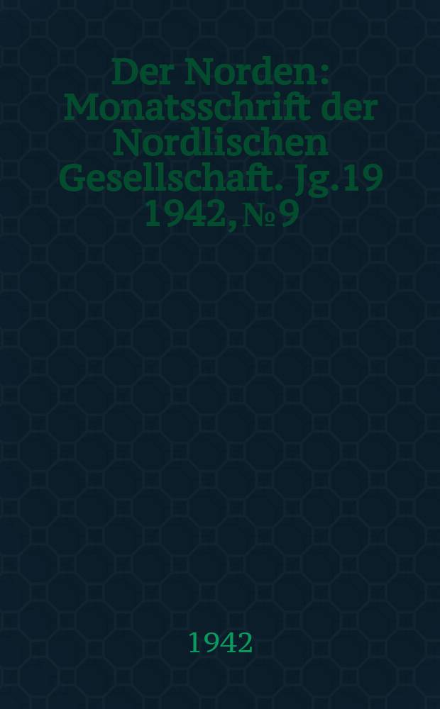 Der Norden : Monatsschrift der Nordlischen Gesellschaft. Jg.19 1942, №9