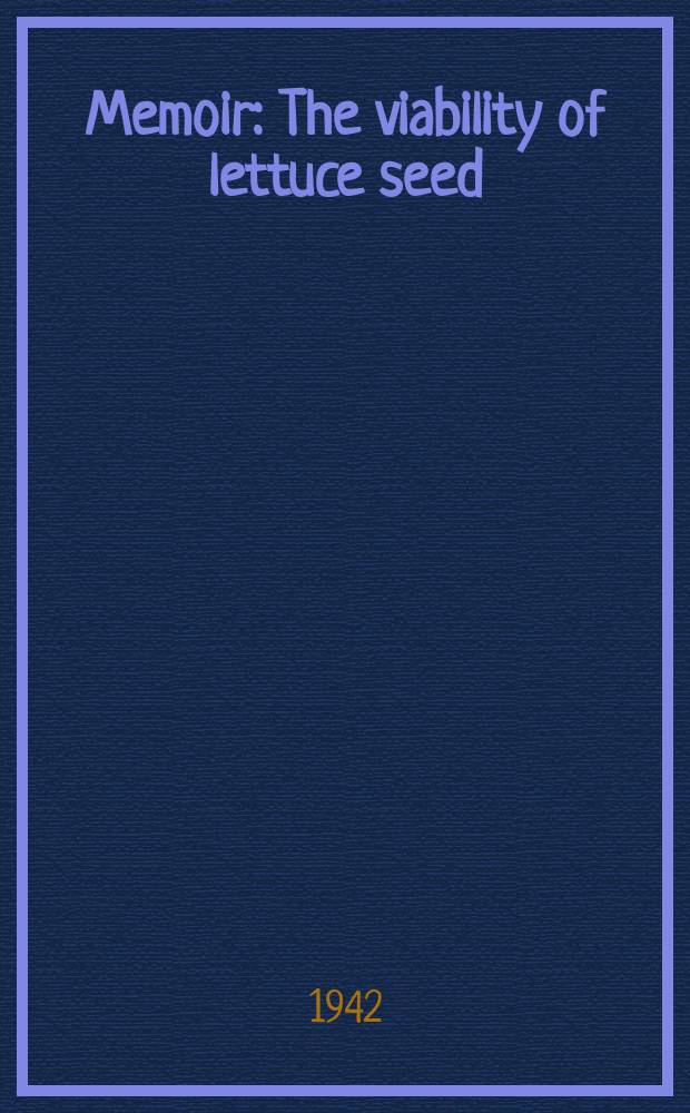 Memoir : The viability of lettuce seed: a physiological and microchemical study