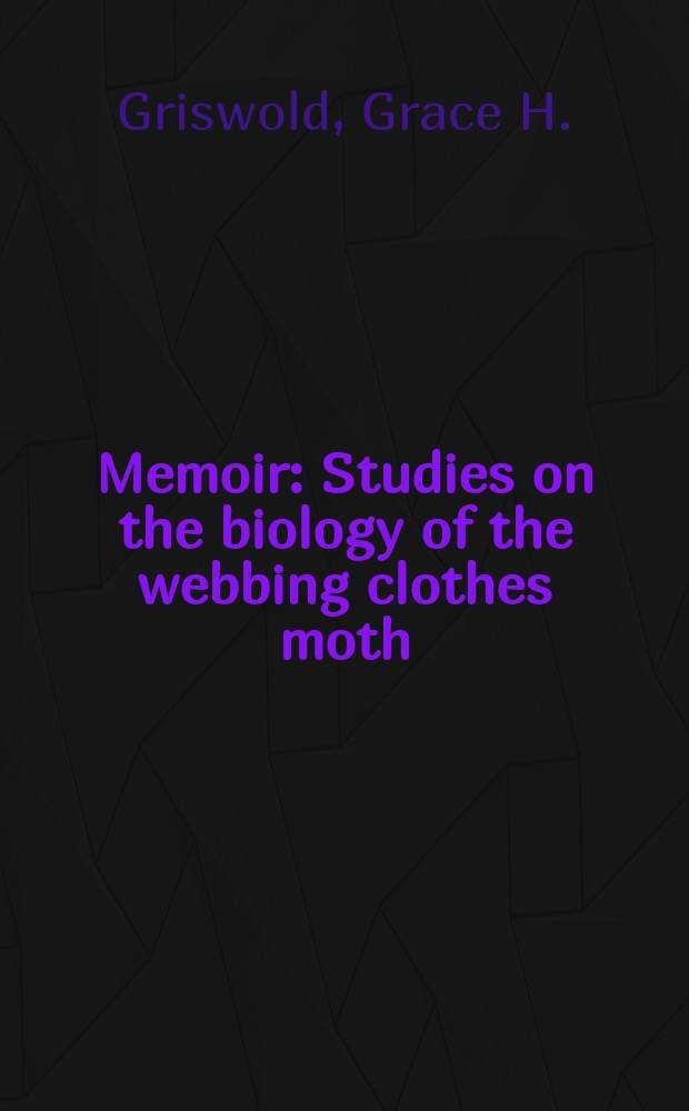 Memoir : Studies on the biology of the webbing clothes moth (Tineola bisseliella hum.)