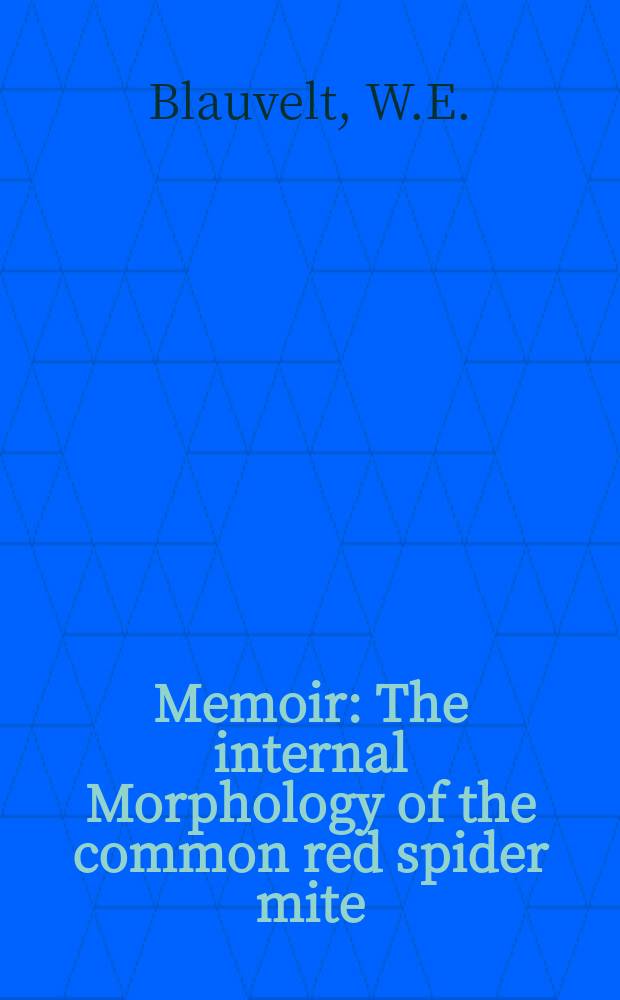 Memoir : The internal Morphology of the common red spider mite (Tetranychus Telarius Linn)