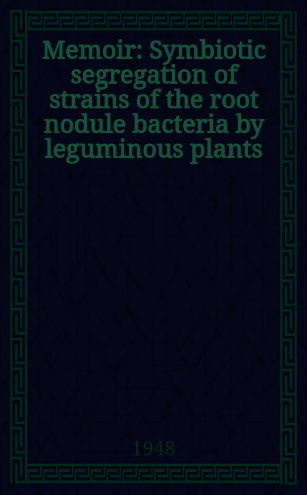 Memoir : Symbiotic segregation of strains of the root nodule bacteria by leguminous plants