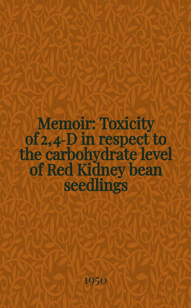 Memoir : Toxicity of 2, 4-D in respect to the carbohydrate level of Red Kidney bean seedlings