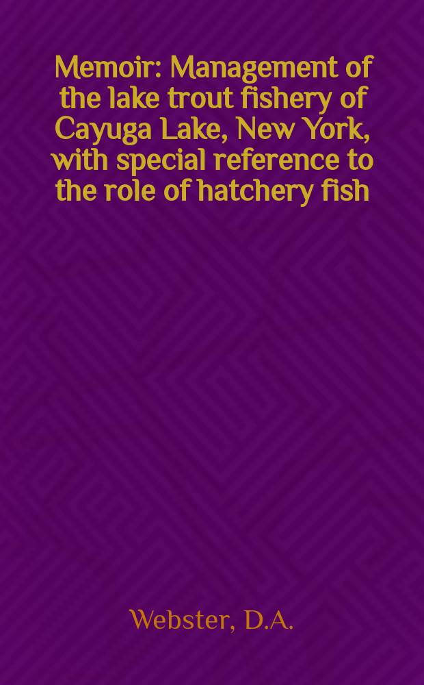 Memoir : Management of the lake trout fishery of Cayuga Lake, New York, with special reference to the role of hatchery fish