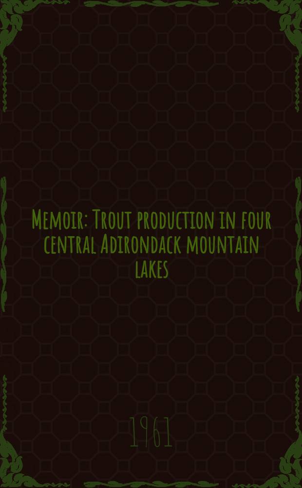 Memoir : Trout production in four central Adirondack mountain lakes
