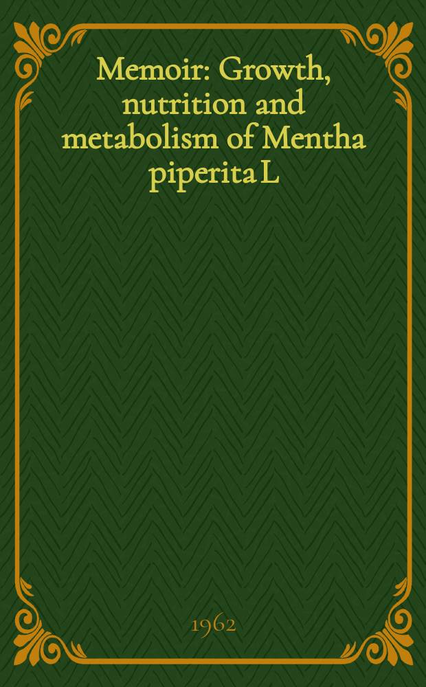 Memoir : Growth, nutrition and metabolism of Mentha piperita L