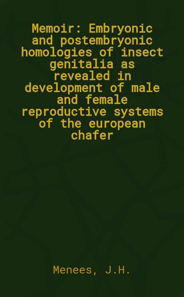 Memoir : Embryonic and postembryonic homologies of insect genitalia as revealed in development of male and female reproductive systems of the european chafer, Amphimallon majalis Razoumowski (Coleoptera: Scarabaeidae)