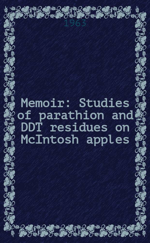 Memoir : Studies of parathion and DDT residues on McIntosh apples