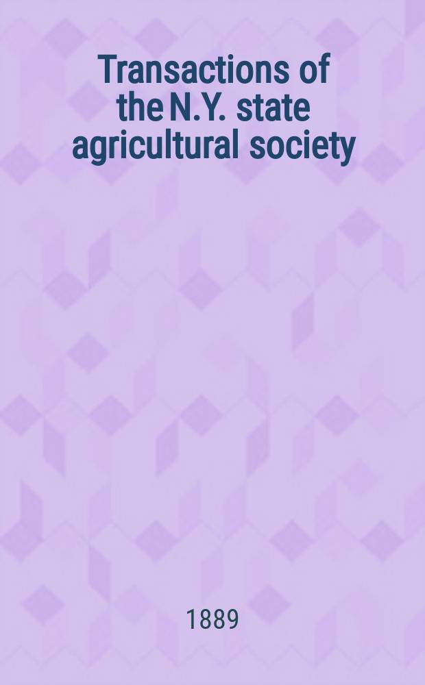 Transactions of the N.Y. state agricultural society : With an abstract of the proceedings of the County agricultural societies. Vol.34 : 1883/1886
