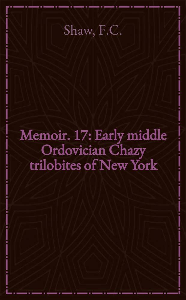 Memoir. 17 : Early middle Ordovician Chazy trilobites of New York
