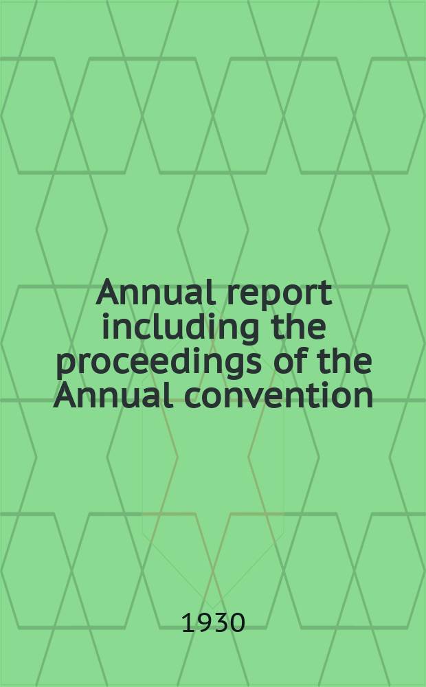 Annual report including the proceedings of the Annual convention