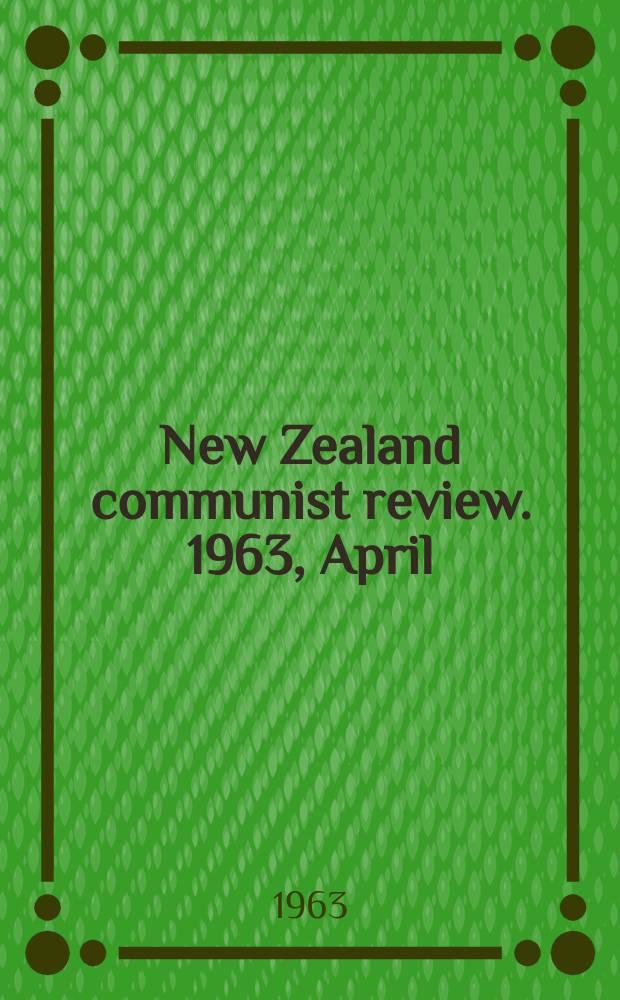 New Zealand communist review. 1963, April