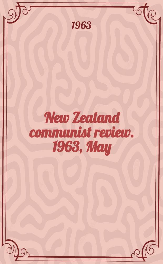 New Zealand communist review. 1963, May