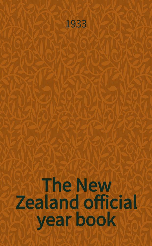 The New Zealand official year book : Comp. in the Census and statistics office of the dominion of New Zealand. Issue42 : 1934