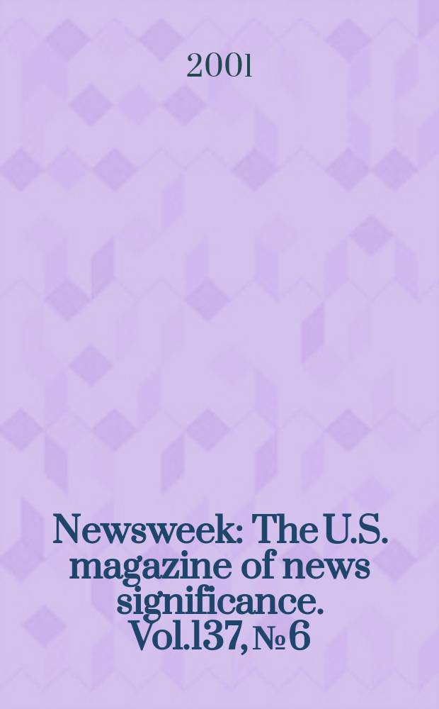 Newsweek : The U.S. magazine of news significance. Vol.137, №6