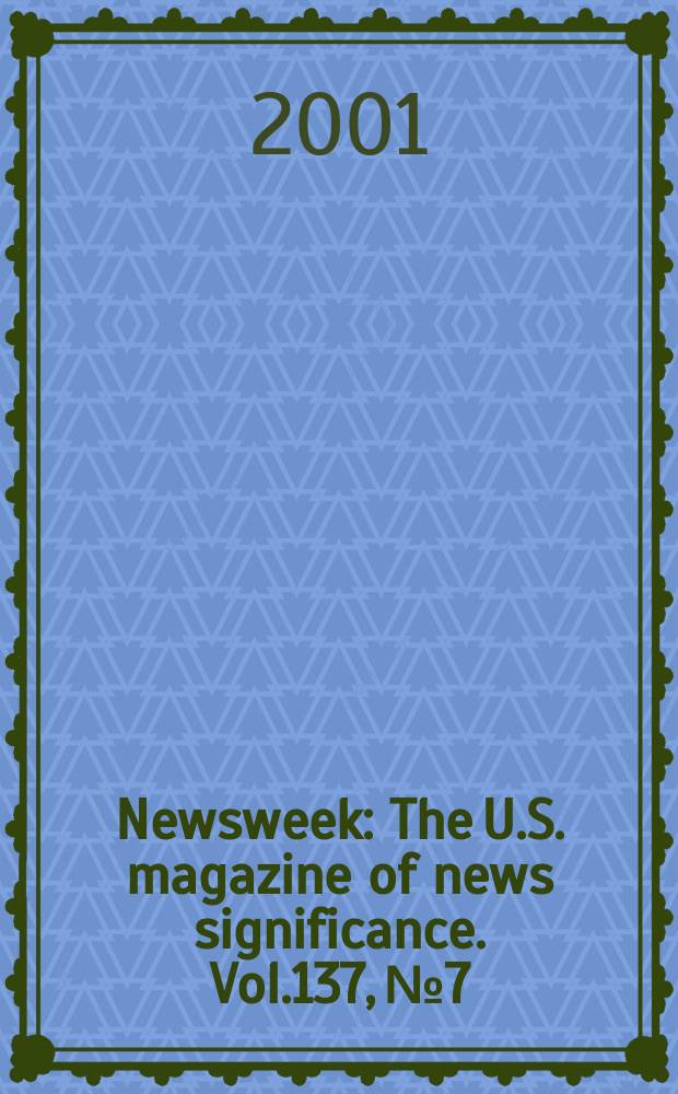 Newsweek : The U.S. magazine of news significance. Vol.137, №7