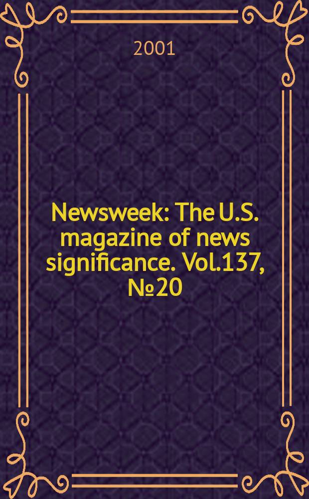 Newsweek : The U.S. magazine of news significance. Vol.137, №20