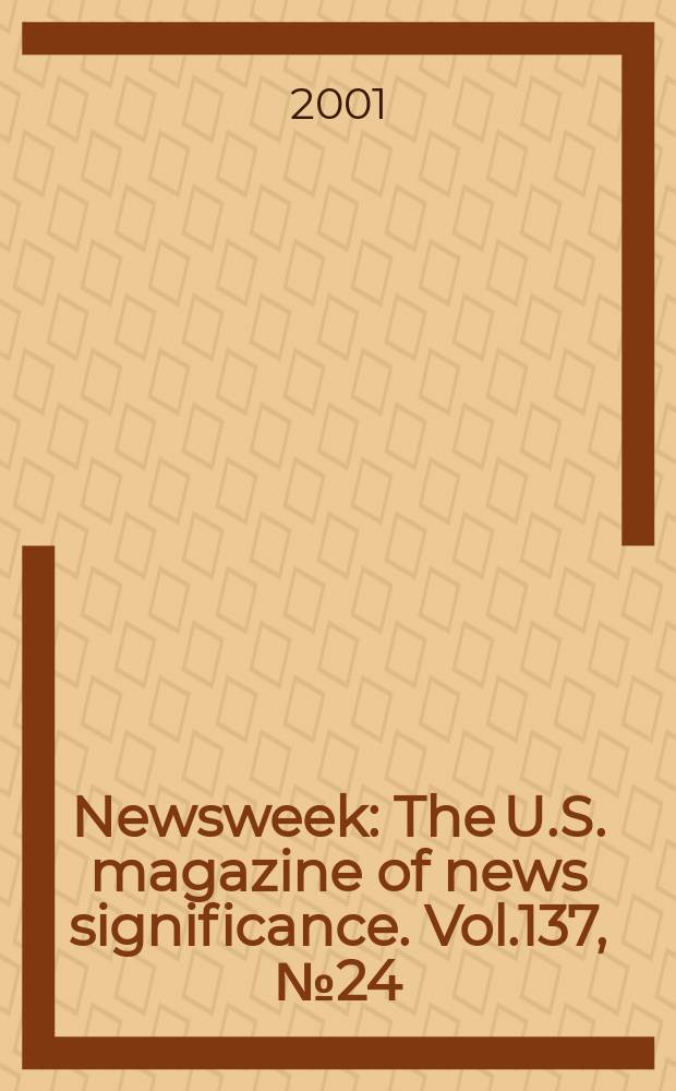 Newsweek : The U.S. magazine of news significance. Vol.137, №24