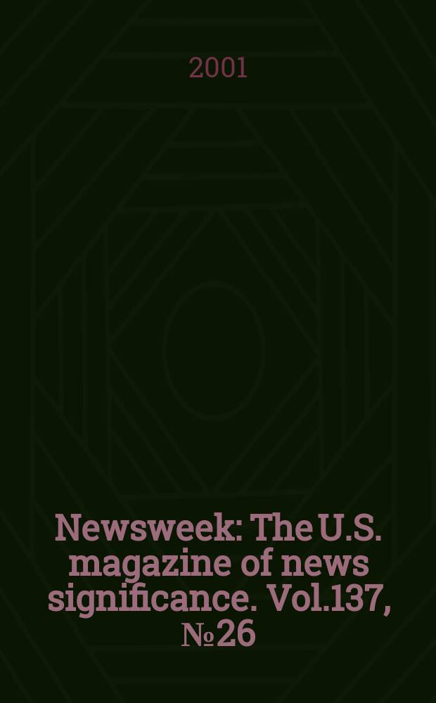 Newsweek : The U.S. magazine of news significance. Vol.137, №26