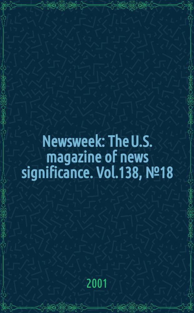 Newsweek : The U.S. magazine of news significance. Vol.138, №18