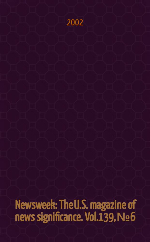 Newsweek : The U.S. magazine of news significance. Vol.139, №6