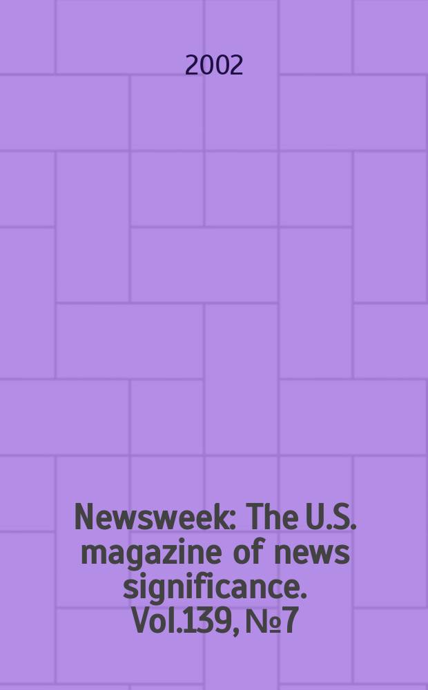 Newsweek : The U.S. magazine of news significance. Vol.139, №7