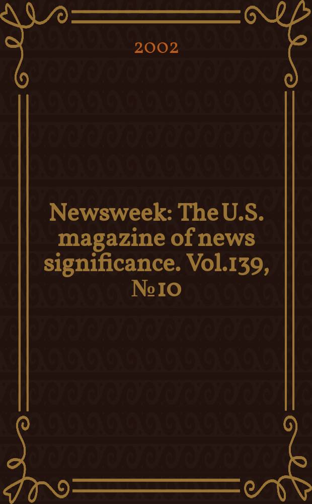 Newsweek : The U.S. magazine of news significance. Vol.139, №10